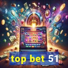 top bet 51